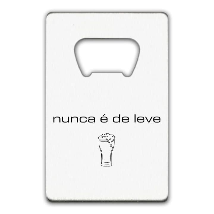 nunca é de leve