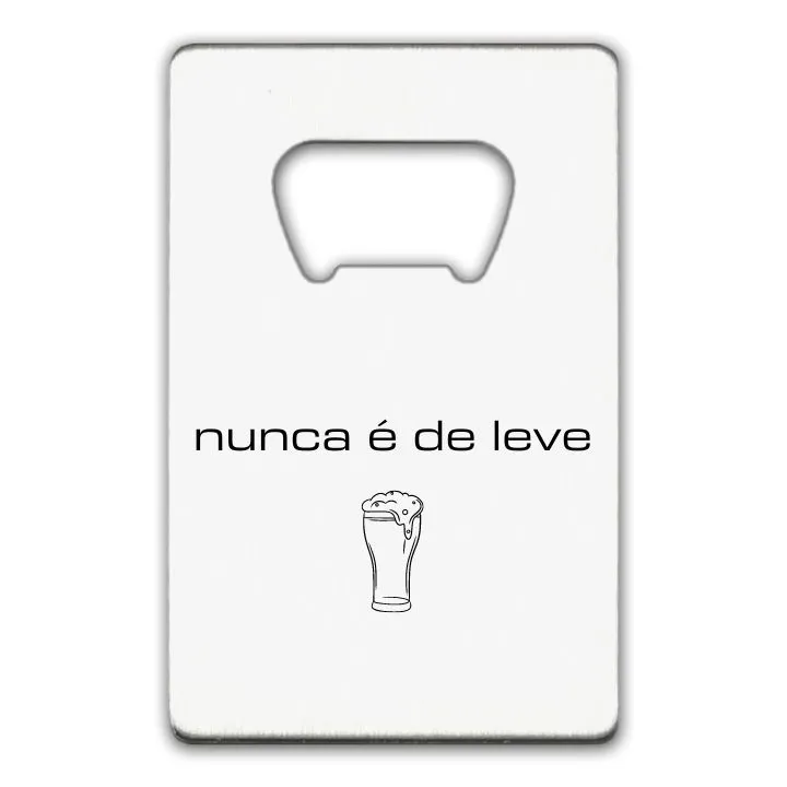 nunca é de leve