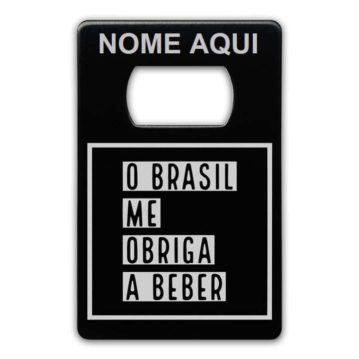 O BRASIL ME OBRIGA A BEBER