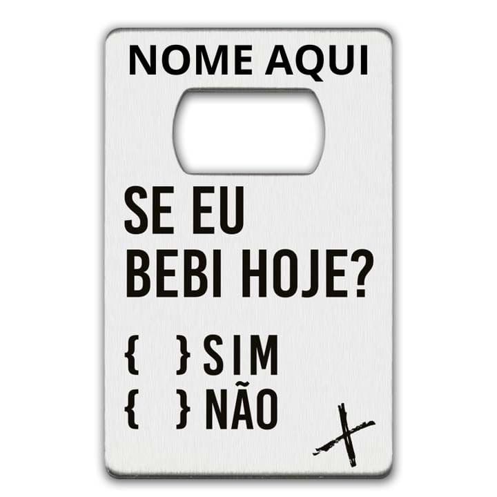 SE EU BEBI HOJE?
