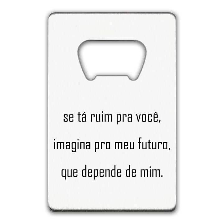 se tá ruim pra você