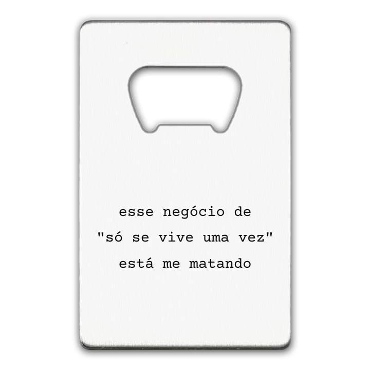 Só se vive uma vez está me matando